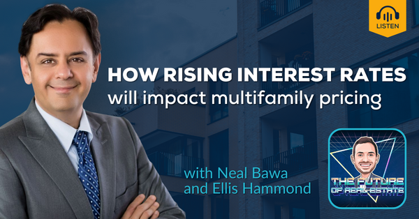 How Rising Interest Rates Will Impact Multifamily Pricing with Neal Bawa